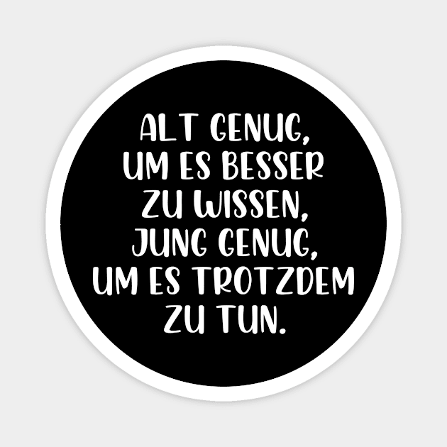 Alt genug um es besser zu wissen Magnet by StraightDesigns